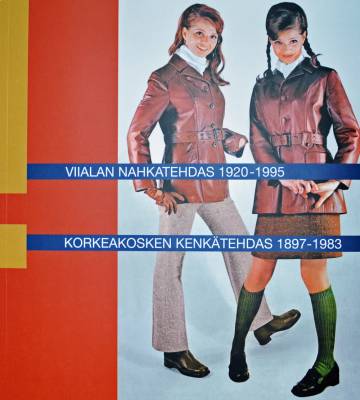 Viialan Nahkatehdas 1920-1995 - Korkeakosken Kenkätehdas 1897-1983