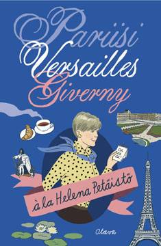 Pariisi, Versailles, Giverny à la Helena Petäistö