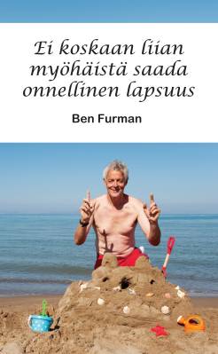 Ei koskaan liian myöhäistä saada onnellinen lapsuus