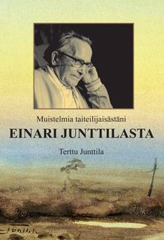 Muistelmia taiteilijaisästäni Einari Junttilasta