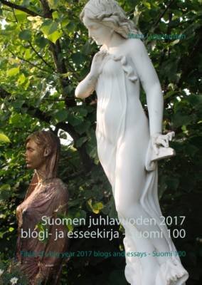 Suomen juhlavuoden 2017 blogi- ja esseekirja - Suomi 100 - Finland's big year 2017 blogs and essays - Suomi 100