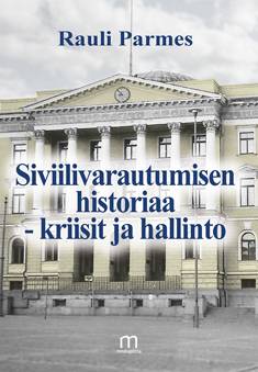 Siviilivarautumisen historiaa - kriisit ja hallinto