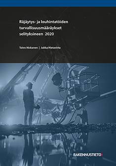 Räjäytys- ja louhintatöiden turvallisuusmääräykset selityksineen 2020 "Sinimusta"