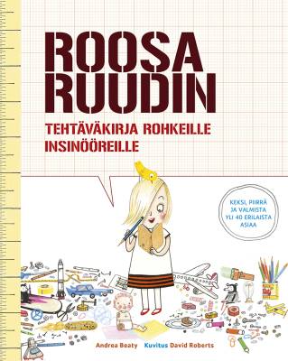 Roosa Ruudin tehtäväkirja rohkeille insinööreille