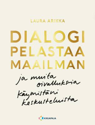 Dialogi pelastaa maailman ja muita oivalluksia käymistäni keskusteluista