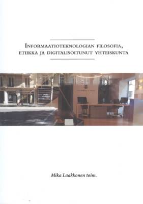 Informaatioteknologian filosofia, etiikka ja digitalisoitunut yhteiskunta