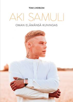 Aki Samuli - Oman elämänsä kuningas