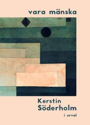 vara mänska – Kerstin Söderholm i urval