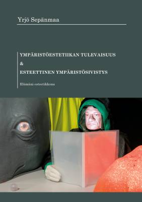 Ympäristöestetiikan tulevaisuus & Esteettinen ympäristösivistys