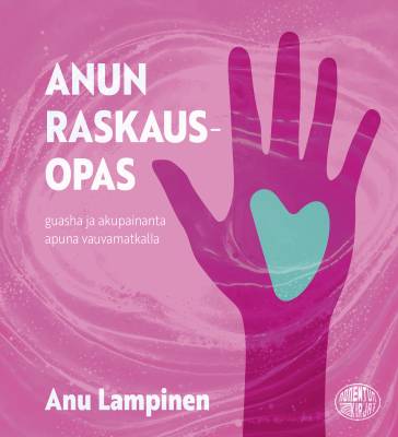 Anun raskausopas - Guasha ja akupainanta apuna vauvamatkalla