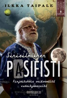 Sinisilmäinen pasifisti - kirjoituksia seitsemältä vuosikymmeneltä