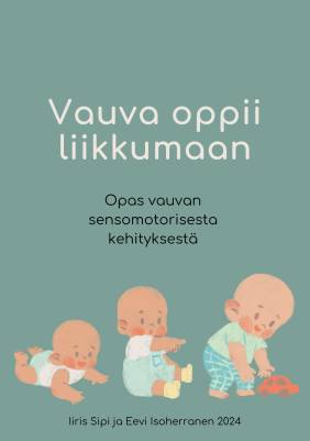 Vauva oppii liikkumaan - opas vauvan sensomotorisesta kehityksestä