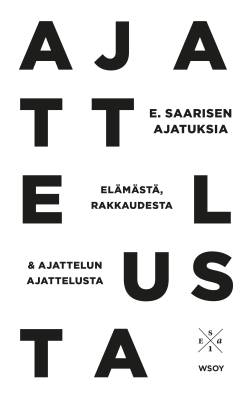 E. Saarisen ajatuksia elämästä, rakkaudesta ja ajattelun ajattelusta