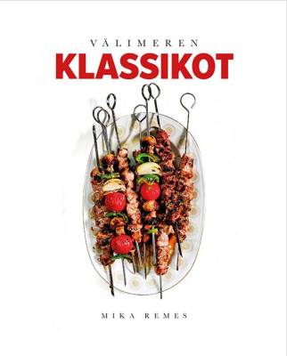 Välimeren klassikot - Parhaat tarinat ja ohjeet kotikeittiöön