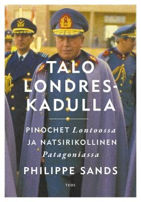 Talo Londres-kadulla - Pinochet Lontoossa ja natsrikollinen Patagoniassa