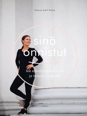 Sinä onnistut! Tee elämäntapamuutos ja toteuta unelmasi