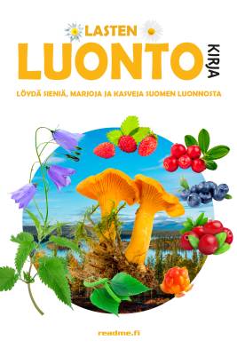 Lasten luontokirja - Löydä sieniä, marjoja ja kasveja Suomen luonnosta