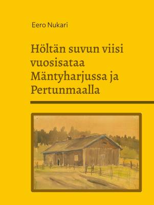 Höltän suvun viisi vuosisataa Mäntyharjussa ja Pertunmaalla
