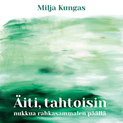 Äiti, tahtoisin nukkua rahkasammalen päällä