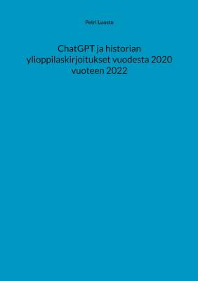 ChatGPT ja historian ylioppilaskirjoitukset vuodesta 2020 vuoteen 2022