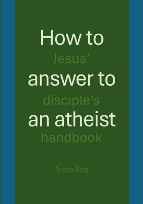 How to answer to an atheist