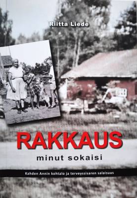 Rakkaus minut sokaisi : Kahden Annin kohtalo ja terveyssisaren salaisuus