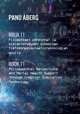 Kirja 11 Filosofiset pohdinnat ja mielenterveyden tukeminen tietokonesimulaatioteknologian avulla - Book 11 Philosophical Reflections and Mental Health Support through Computer Simulation Technology