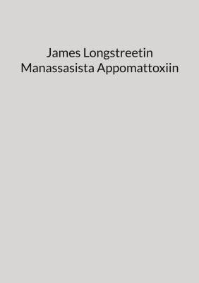 James Longstreetin Manassasista Appomattoxiin