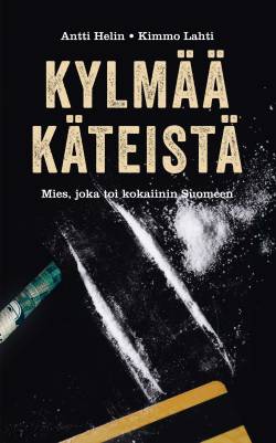 Kylmää käteistä - Mies, joka toi kokaiinin Suomeen