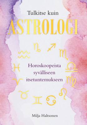 Tulkitse kuin astrologi - Horoskoopeista syvälliseen itsetuntemukseen