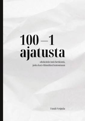 100-1 ajatusta ohikiitävistä hetkistä, joita kai elämäksi kutsutaan