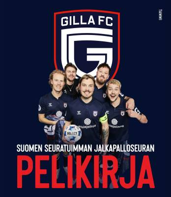 Gilla FC. Suomen seuratuimman jalkapalloseuran pelikirja