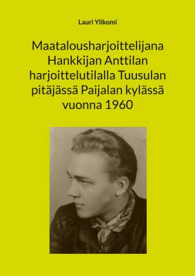 Maatalousharjoittelijana Hankkijan Anttilan harjoittelutilalla Tuusulan pitäjässä Paijalan kylässä vuonna 1960
