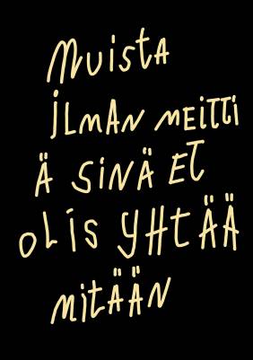 Muista ilman meittiä sinä et olis yhtää mitään