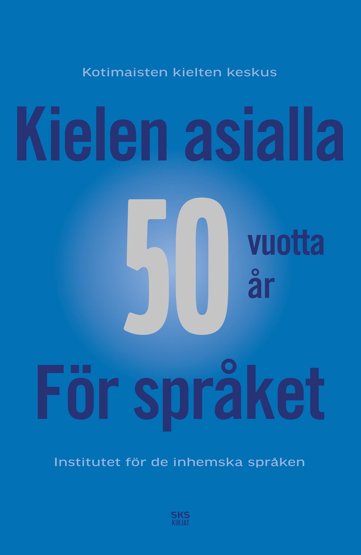 Kielen asialla 50 vuotta - Kotimaisten kielten keskuksen juhlakirja