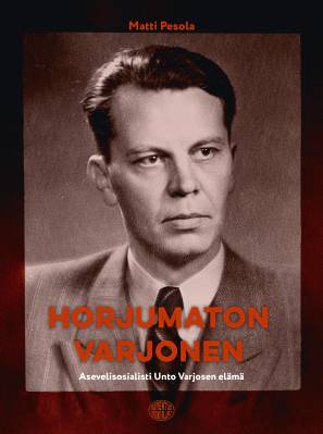 Horjumaton Varjonen - Asevelisosialisti Unto Varjosen elämä