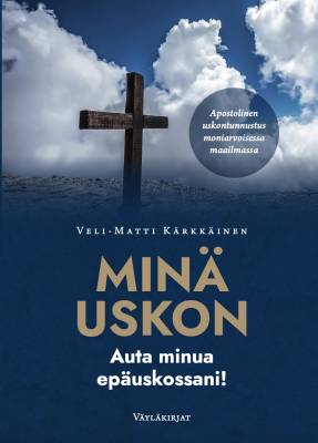 MINÄ USKON – auta minua epäuskossani!