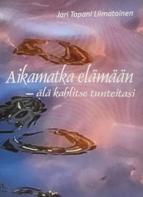 Aikamatka elämään - älä kahlitse tunteitasi