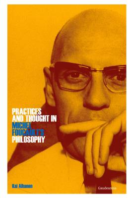 Practices and Thought in Michel Foucault’s Philosophy