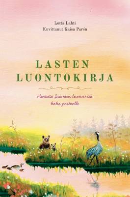 Lasten luontokirja - Aarteita Suomen luonnosta koko perheelle