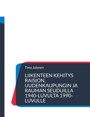 Liikenteen kehitys Raision, Uudenkaupungin ja Rauman seuduilla 1940-luvulta 1990-luvulle
