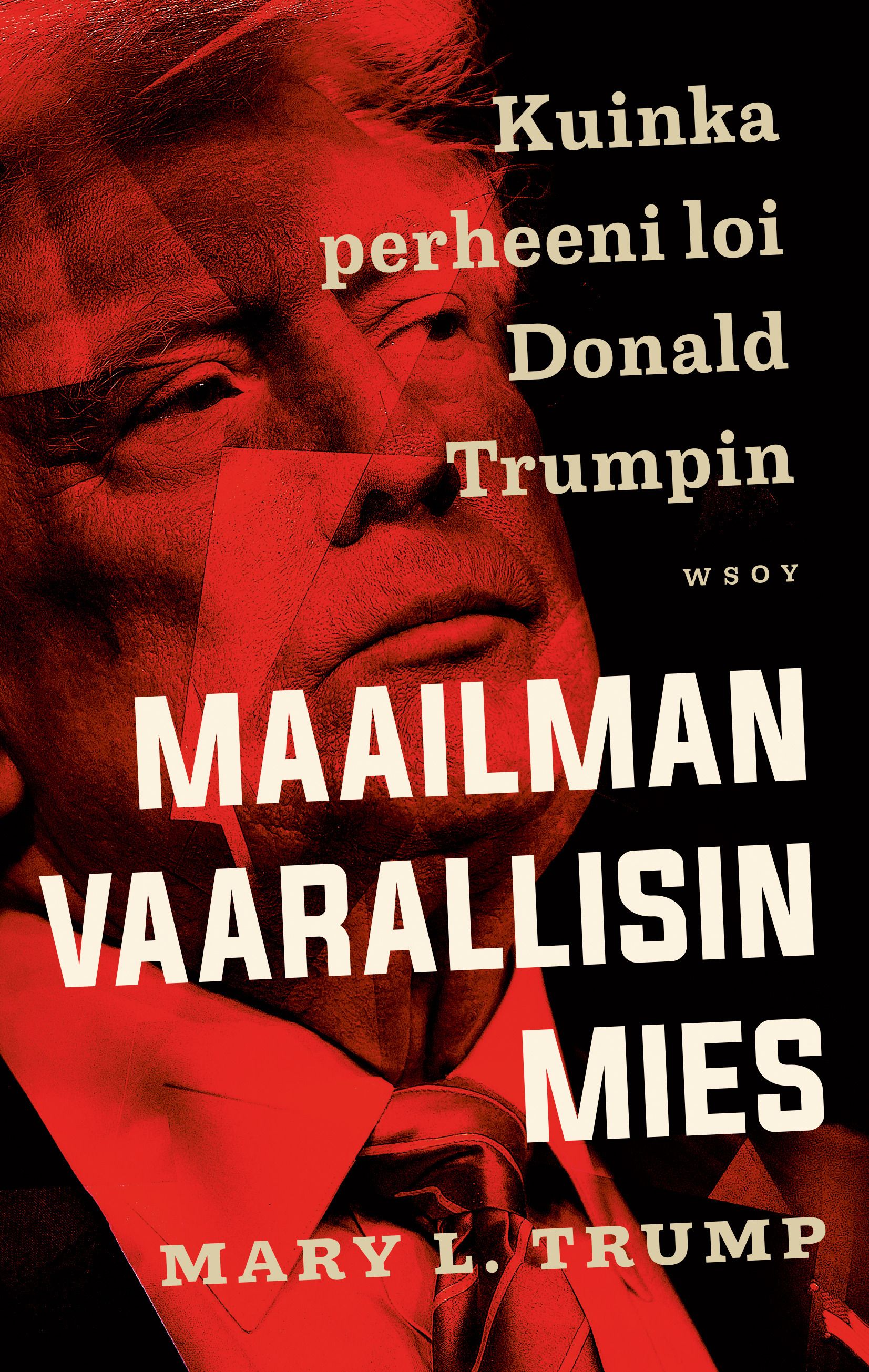 Maailman vaarallisin mies. Kuinka perheeni loi Donald Trumpin