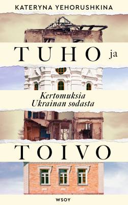 Tuho ja toivo. Kertomuksia Ukrainan sodasta