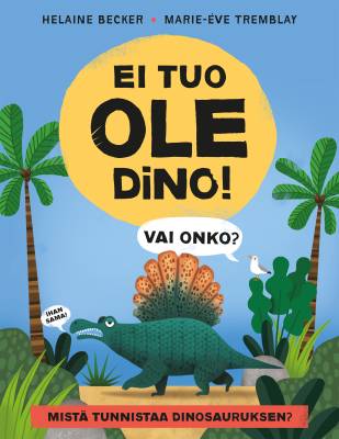Ei tuo ole dino! Vai onko?