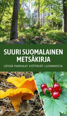 Suuri suomalainen metsäkirja - Löydä parhaat syötävät luonnosta