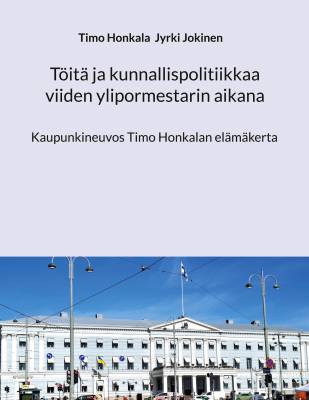 Töitä ja kunnallispolitiikkaa viiden ylipormestarin aikana