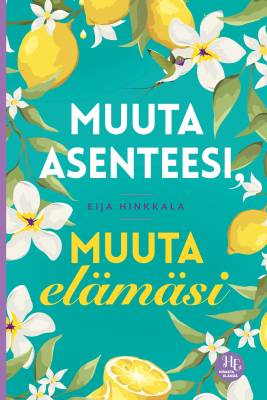 Muuta asenteesi, muuta elämäsi