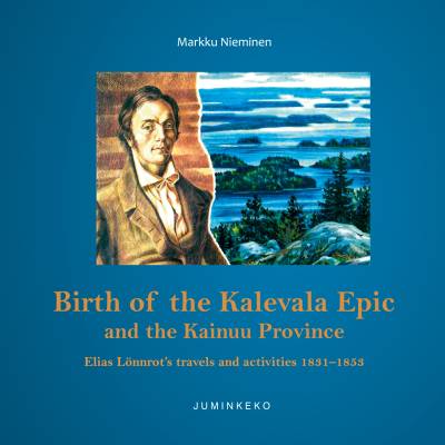Birth of the Kalevala Epic and the Kainuu Province