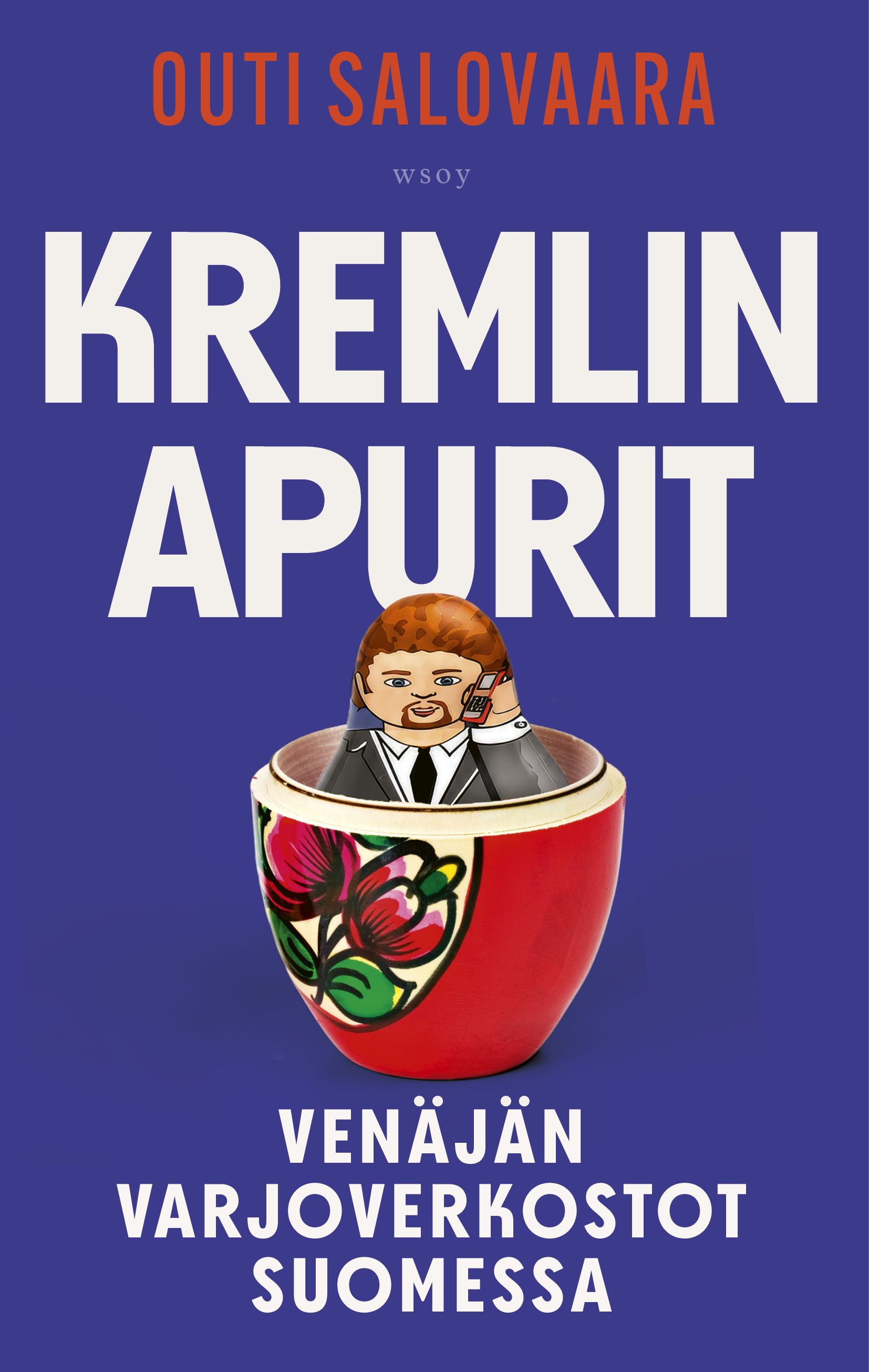 Kremlin apurit. Venäjän varjoverkostot Suomessa