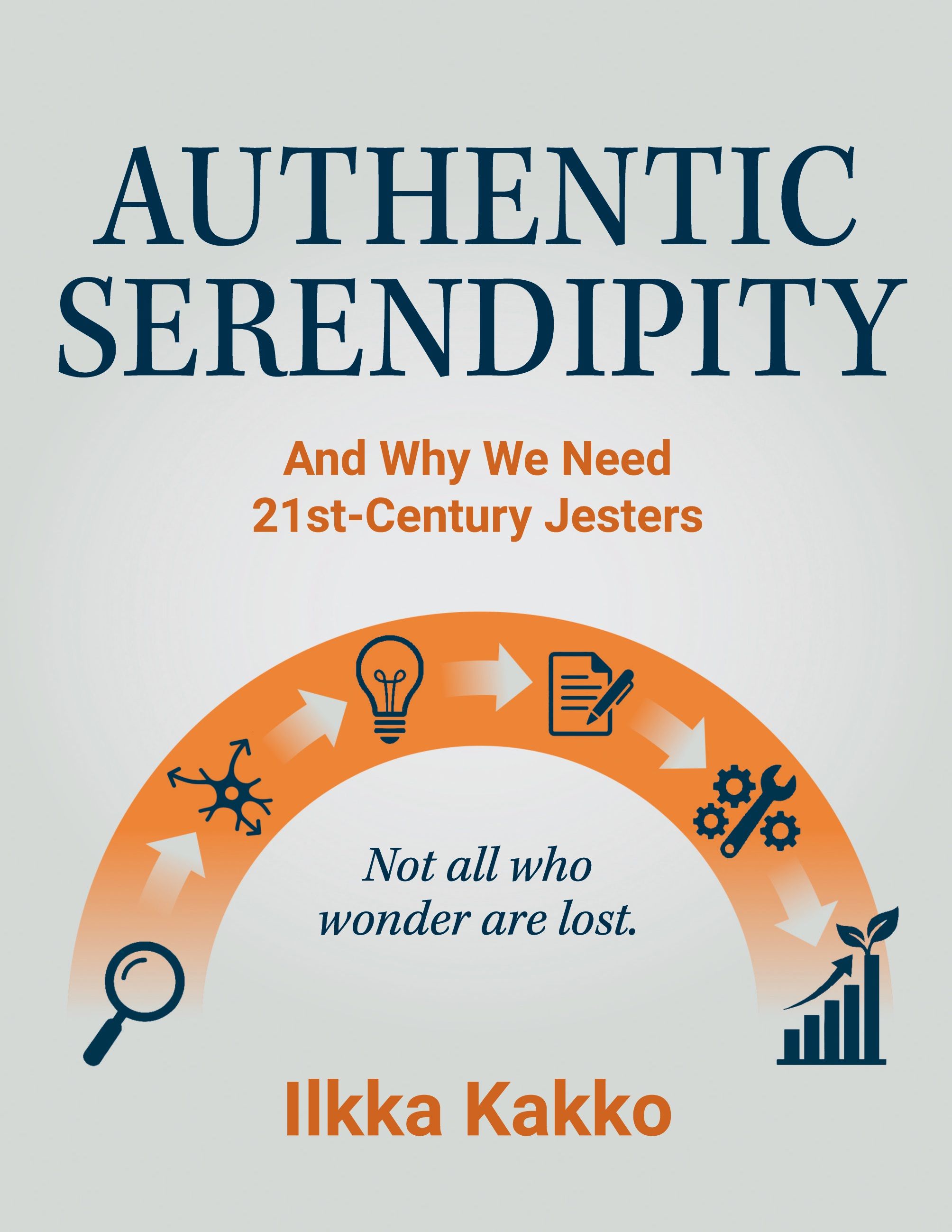 Authentic Serendipity - and Why We Need 21st - Century Jesters